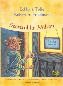 Secretul lui Milton  | Eckhart Tolle, Robert S. Friedman