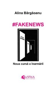 #Fakenews. Noua cursa a inarmarii - Alina Bargaoanu