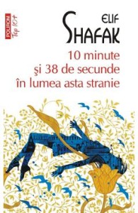 10 minute si 38 de secunde in lumea asta stranie - Elif Shafak