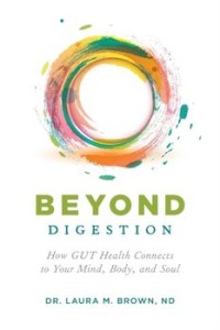 Beyond Digestion: How GUT Health Connects to Your Mind, Body, and Soul, Paperback/Laura M. Brown